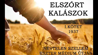 ELSZÓRT KALÁSZOK - NÉVTELEN SZELLEM ESZTER MÉDIUM ÚTJÁN  -I.KÖTET - 1937