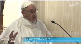 Omelia di Papa Francesco a Santa Marta del 18 aprile 2016