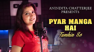 Pyaar Manga Hai  ||  Cover by Anindita Chatterjee