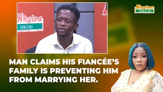 Man claims his fiancee's family is preventing him from marrying her.