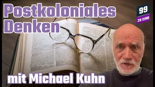 Postkolonialismus? - Postkoloniales Denken mit Michael Kuhn - 99 ZU EINS - Ep.370