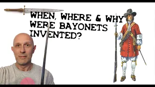 When, Where and Why was the BAYONET INVENTED?