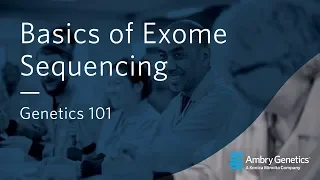 Basics of Exome Sequencing | Genetics 101 | Ambry Genetics