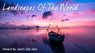 Landscapes Of The World - Vol. 1 (Mixed By Jean Dip Zers)
