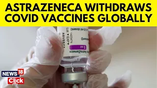 Astrazeneca Withdraws COVID Vaccine Globally, Cites Commercial Reasons | COVID-19 | G18V | News18