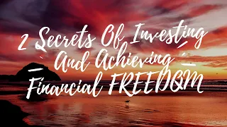 Secrets To Investing And Achieving Financial Freedom