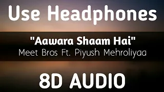 Aawara Shaam Hai | 8D AUDIO | Meet Bros Ft.Piyush Mehroliyaa | Manjul, Rits Badiani, Shabbir