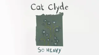 Cat Clyde - So Heavy (Acoustic) [Official Audio Animation]