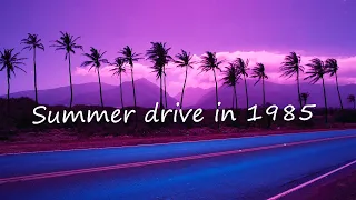 summer drive in 1985 - it's summer 1985, you're driving at night - playlist