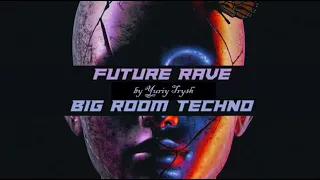 The Best of Future Rave and Big Room Techno (mixed by Yuriy Trysh)