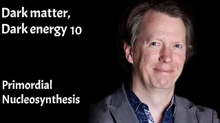 Dark Matter, Dark Energy 10 - Primordial Nucleosynthesis by Sean Carroll