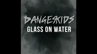 Dangerkids - Glass On Water