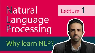 NLP Lecture 1 -  Why Learn about Natural Language Processing