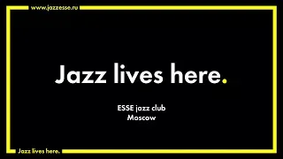 Jazz lives here - ESSE jazz club / Moscow