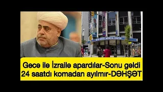 Allahşükür Paşazadənin vəziyyəti ağırlaşdı   Sonu gəldi