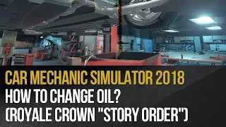 Car Mechanic Simulator 2018 - How to change oil? (Royale Crown "Story order")