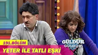 Güldür Güldür Show 191.Bölüm - Yeter ile Tatlı Eşki