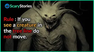 Rule : If you see a creature in the tree line do not move. |scary stories