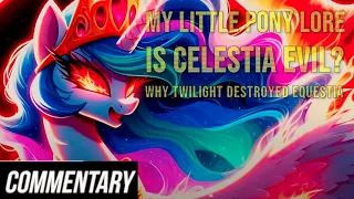 [Blind Reaction] My Little Pony Lore - Is Celestia Evil? And Why Twilight Destroyed Equestria