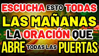 ESCUCHA ESTO TODAS LAS MAÑANAS: LA ORACIÓN QUE ABRE TODAS LAS PUERTAS PARA PROSPERIDAD Y BENDICIÓN