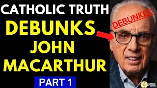 John MacArthur on Roman Catholicism (DEMOLISHING his anti-Catholic arguments)