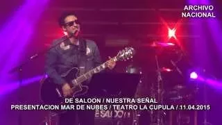 De Saloon - Nuestra Señal (Presentacion Mar De Nubes / Teatro La Cupula / 11.04.2015)