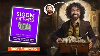 $100 Million Offers 💸 by Alex Hormozi | Book Summary & Insights- How To Make Irresistible Offers