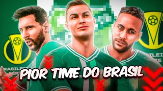 EU COLOQUEI MESSI, CR7 E NEYMAR NO PIOR TIME DO BRASIL E O RESULTADO FOI SURPREENDENTE!