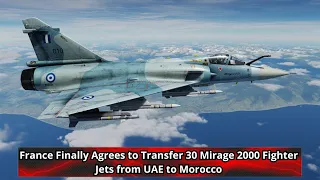 France Finally Agrees to Transfer 30 Mirage 2000 Fighter Jets from UAE to Morocco