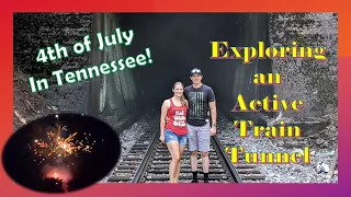 EXPLORING A TRAIN TUNNEL- 4th of July in Tennessee