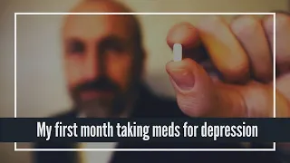 My first month taking meds for depression