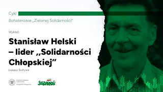 Stanisław Helski lider „Solidarności” Chłopskiej – Łukasz Sołtysik [WYKŁAD]
