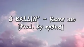 KNOW ME  BY 8 BALLIN Lyrics (Prod  By zp3nd)