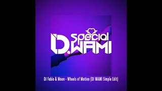 DJ Fabio & Moon - Wheels of Motion (DJ WAMI Simple Edit)