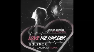Ariana Grande Ft. The Weeknd - Love Me Harder (DJ Soltrix Bachata Remix)