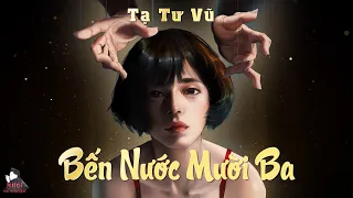 [HAY] TRUYỆN NGẮN : BẾN NƯỚC MƯỜI BA - TÁC GIẢ : TẠ TƯ VŨ | GIỌNG ĐỌC : ANH KHÔI