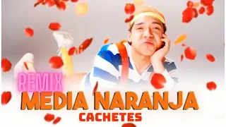 Media Naranja Cachetes remix