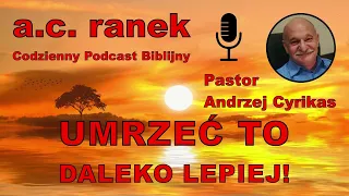 1891. Umrzeć, to daleko lepiej! – Pastor Andrzej Cyrikas #chwe #andrzejcyrikas