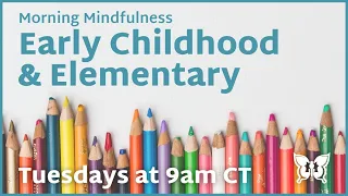 Morning Mindfulness:  Early Childhood & Elementary (Water)