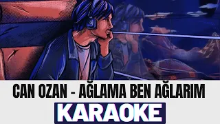 Can Ozan - Ağlama Ben Ağlarım KARAOKE