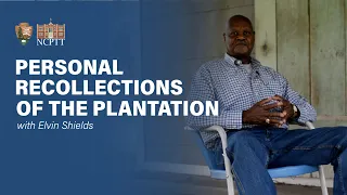 Personal Recollections of the Plantation With Elvin Shields