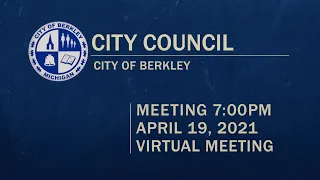 Berkley City Council Meeting - April 19, 2021