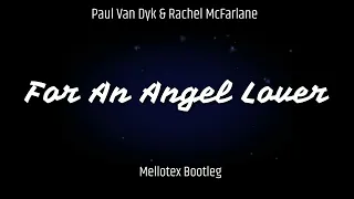 Paul Van Dyk & Rachel McFarlane  - For An Angel Lover (Mellotex Bootleg)