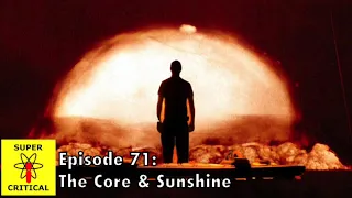 Super Critical Podcast  - Episode #71: The Core & Sunshine