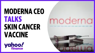 Moderna CEO talks skin cancer vaccine: It's a big deal for melanoma patients