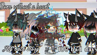 Born without a heart and 100 Bad Days Glmv (Gacha life music video) (Create by: Edit•°Cookie )