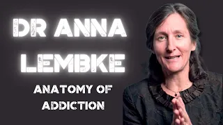 Dr. Anna Lembke Anatomy of Addiction