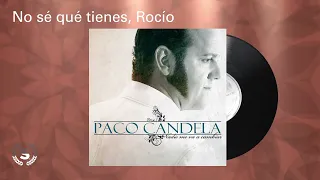 Paco Candela - No sé qué tienes, Rocío (Audio Oficial)