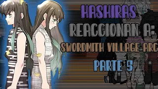 Hashiras reaccionan a la temporada 3 de Kny || Swordsmith Village Arc || Parte 5 || ^Shiro•Shouta^||