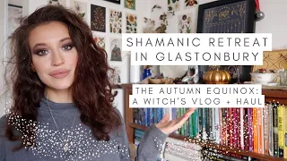 SHAMANIC HEALING RETREAT IN GLASTONBURY + HAUL | AUTUMN EQUINOX | A WITCH'S VLOG #witch #witchcraft
